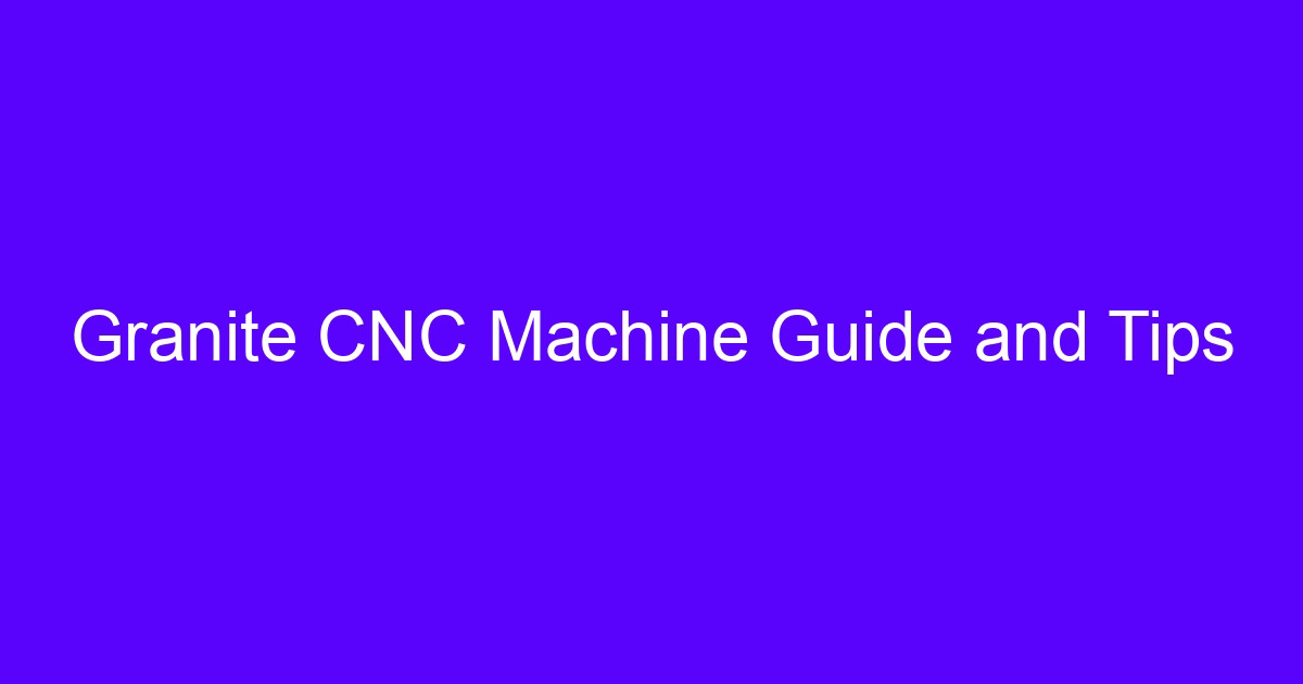 Granite CNC Machine Guide and Tips cover image