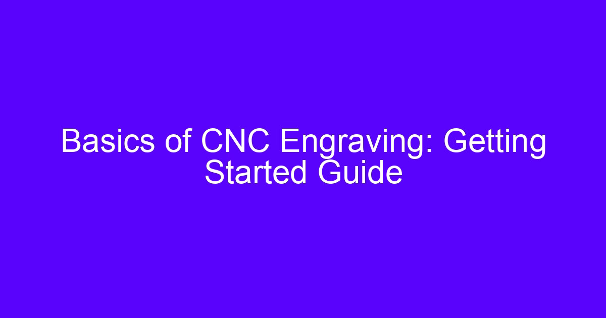 Basics of CNC Engraving: Getting Started Guide