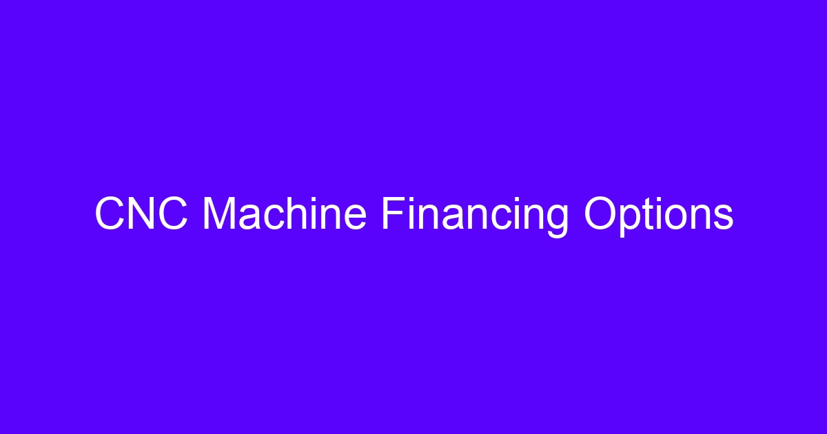 CNC machine financing options illustration for capital equipment purchase