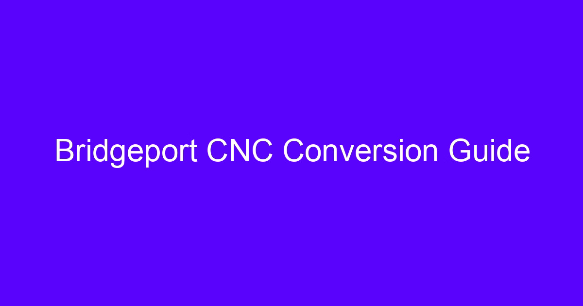 Bridgeport CNC Conversion Guide