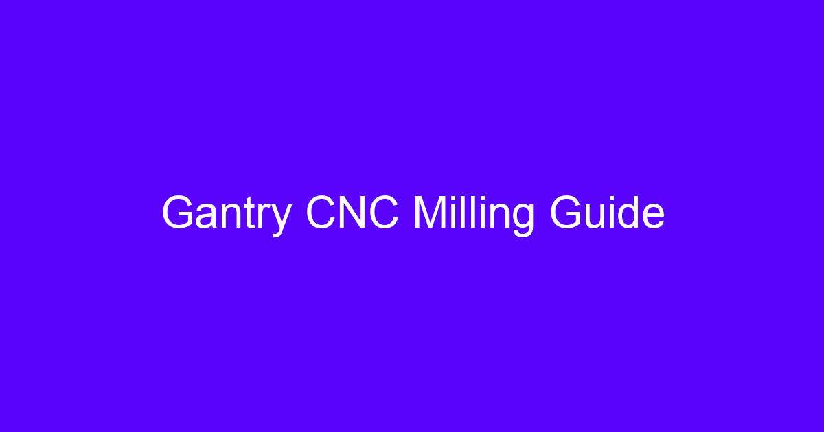 Gantry CNC Milling Guide