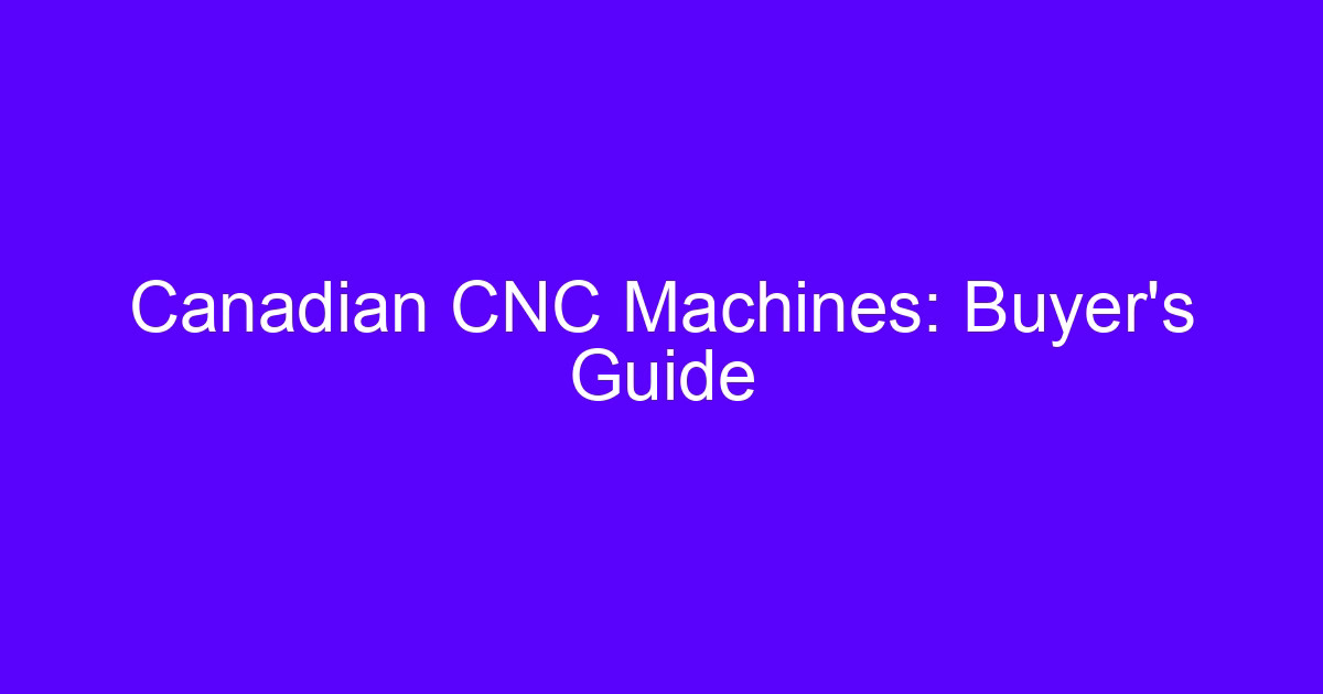 Canadian CNC Machines: Buyer’s Guide