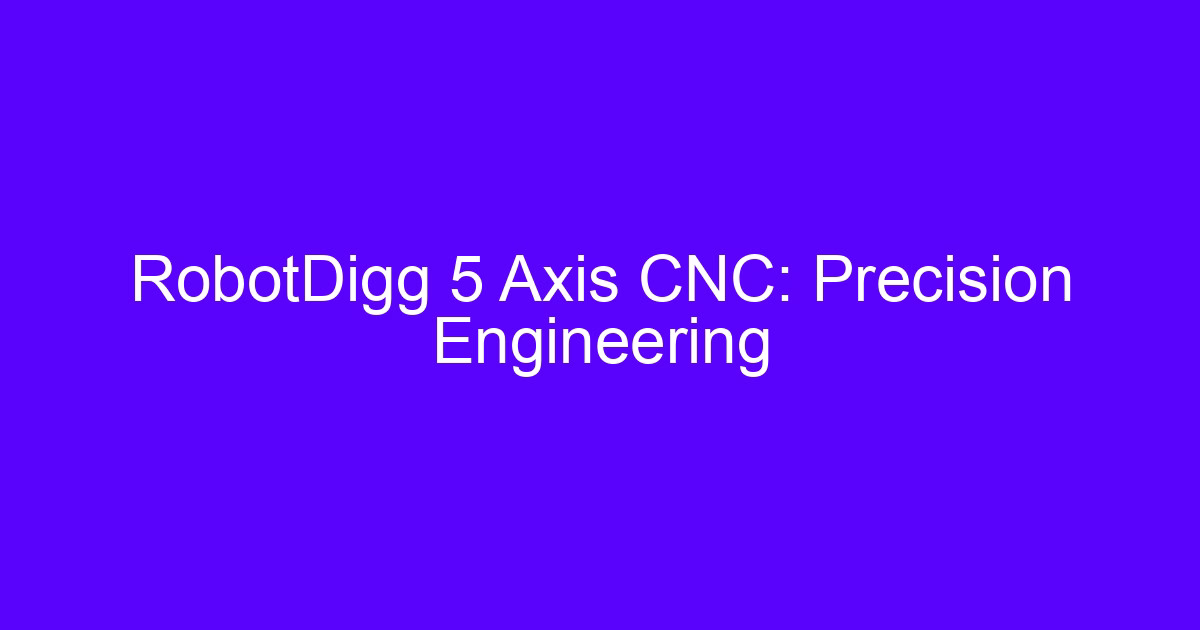 RobotDigg 5 axis CNC precision engineering setup on a machining center