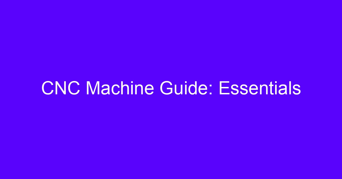 CNC Machine Guide Essentials overview