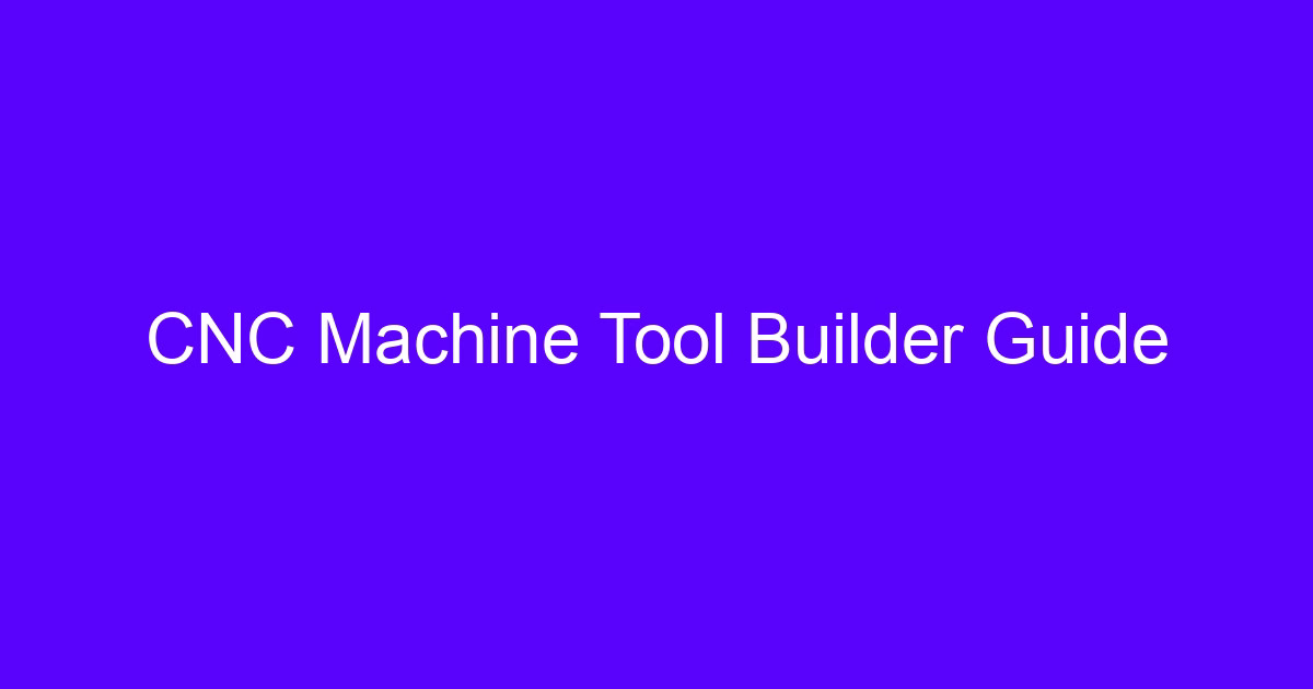 CNC Machine Tool Builder Guide overview