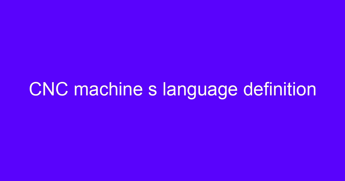 CNC machine s language definition overview
