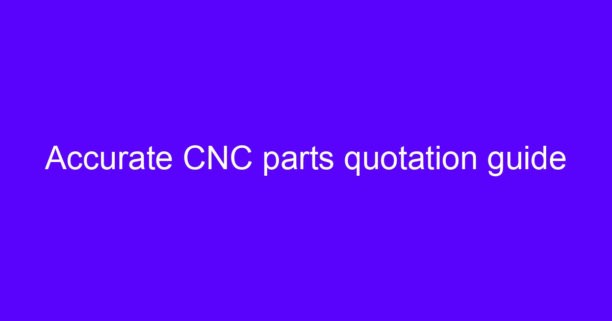 CNC outsourcing quotation guide with cost breakdown for machined parts