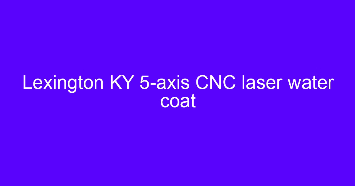 Lexington KY 5-axis CNC accuracy setup on a simultaneous 5-axis machining center