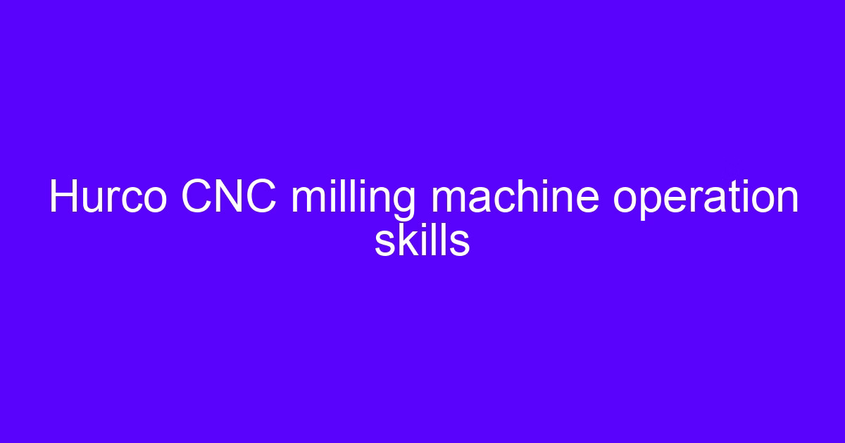 Hurco CNC mastery skills on a milling machine control