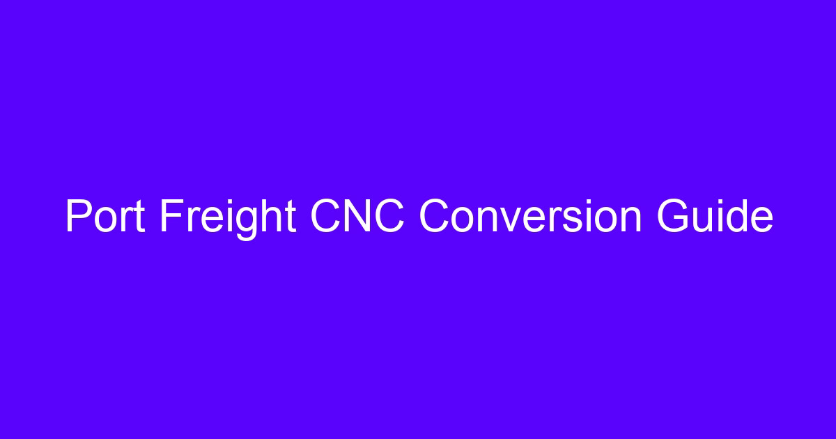Port Freight CNC Conversion Guide