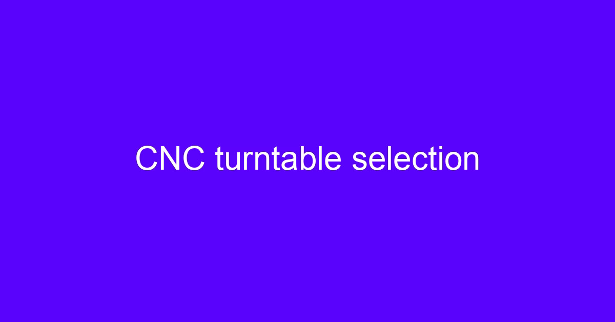 CNC mill table selection guide showing a rotary table on a machining center