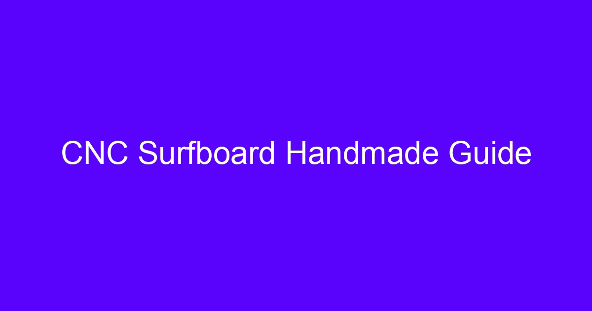 CNC Surfboard Handmade Guide