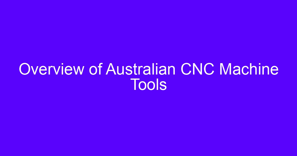 Overview of CNC machining in Australia machine tools and shop floor