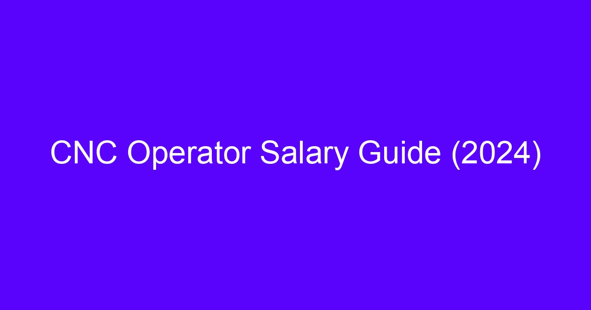 CNC Operator Salary Guide 2024 cover for machinists and engineers