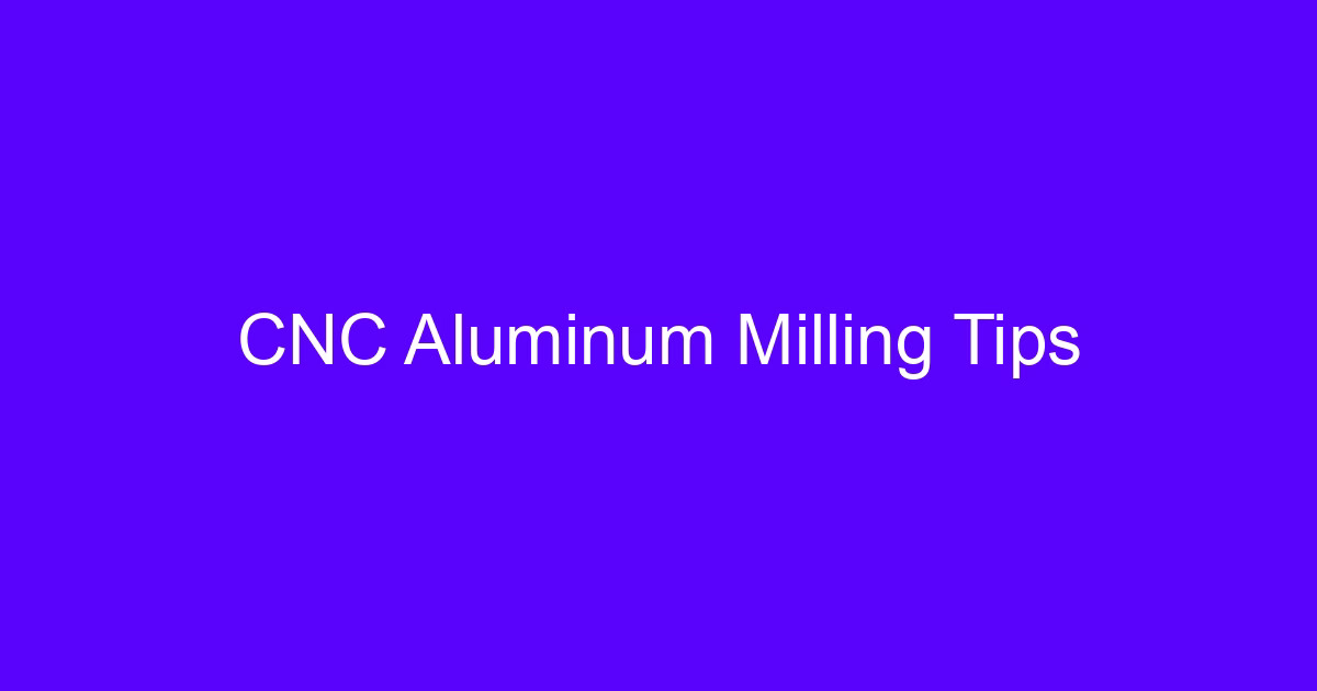 CNC aluminum milling tips for precision aluminum parts