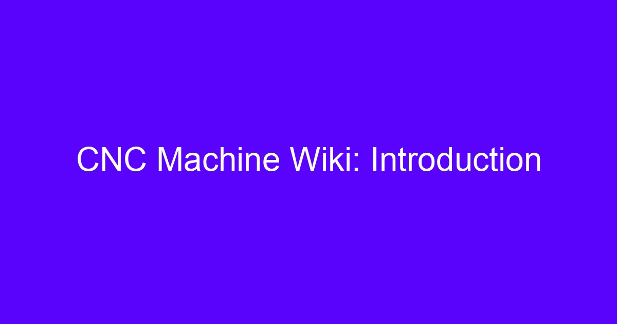 CNC Machine Wiki: Introduction