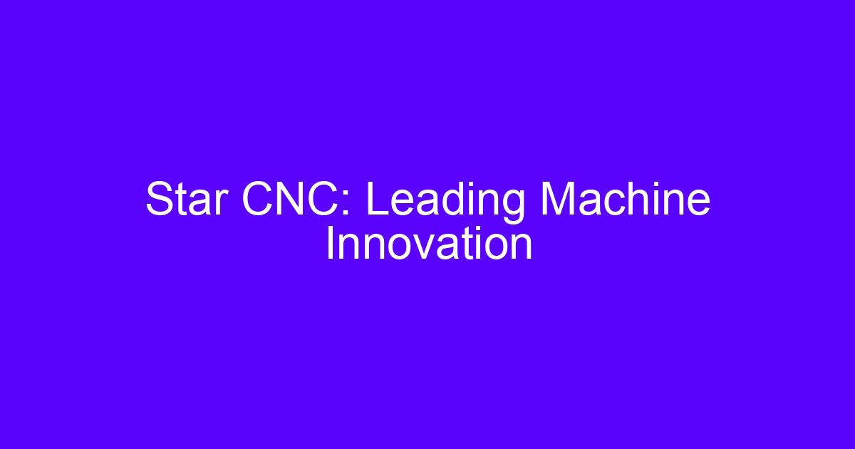 Star CNC machine tools leading machine innovation