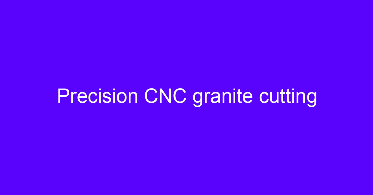 Precision CNC granite cutting on a machine bed