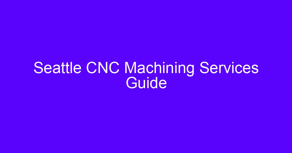 Seattles precision cnc guide for machined metal parts
