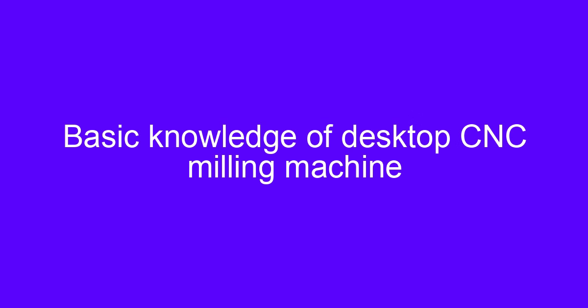 What can you make with a desktop cnc machine