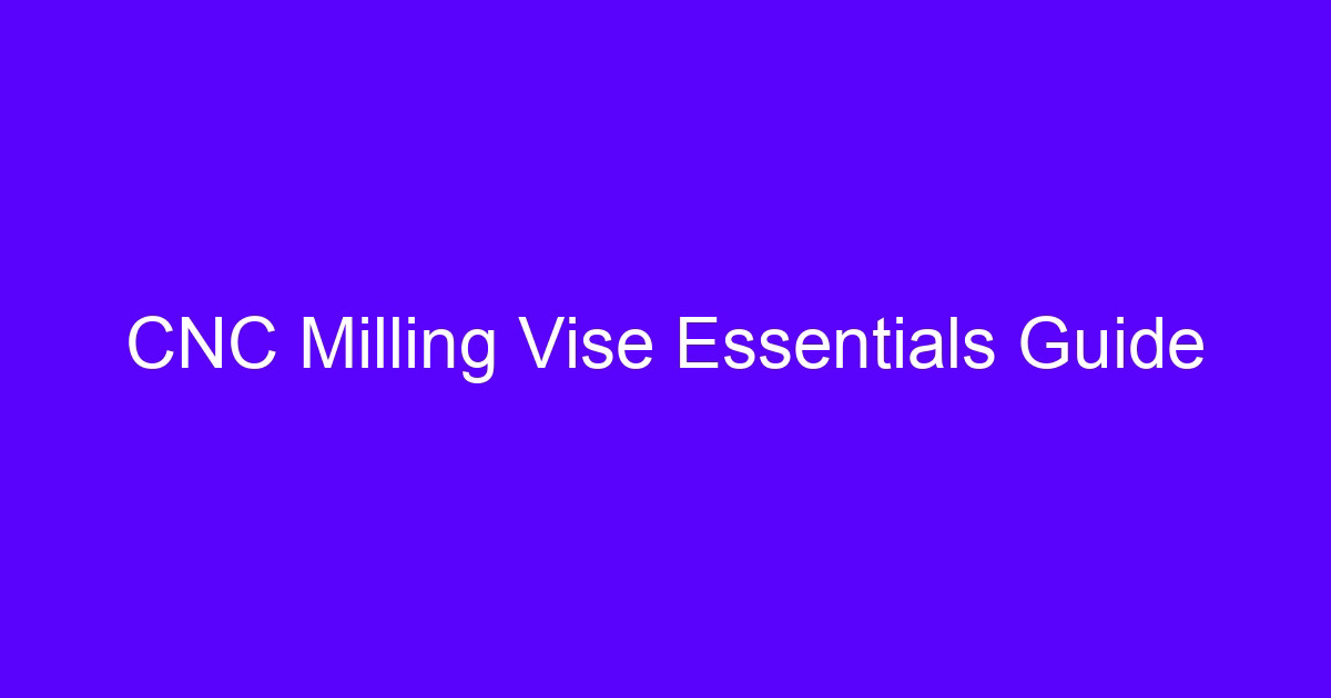 CNC milling vise essentials guide showing a vise clamping a part