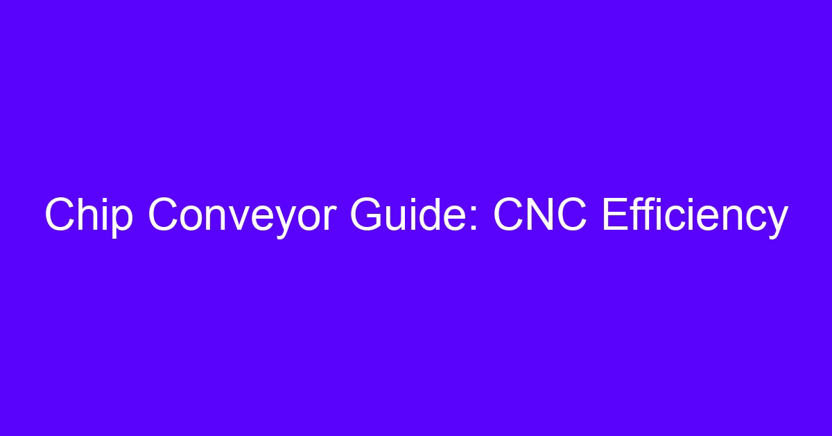 CNC machining conveyor system chip conveyor guide for CNC efficiency