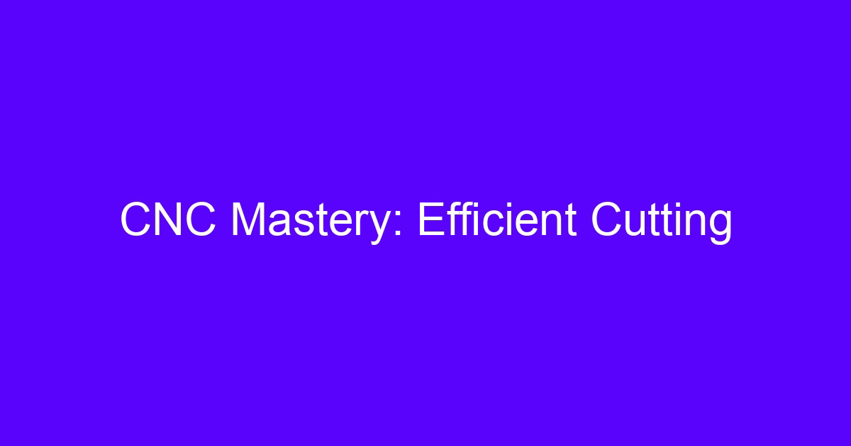 CNC mastery efficient cutting on a 5-axis machining center