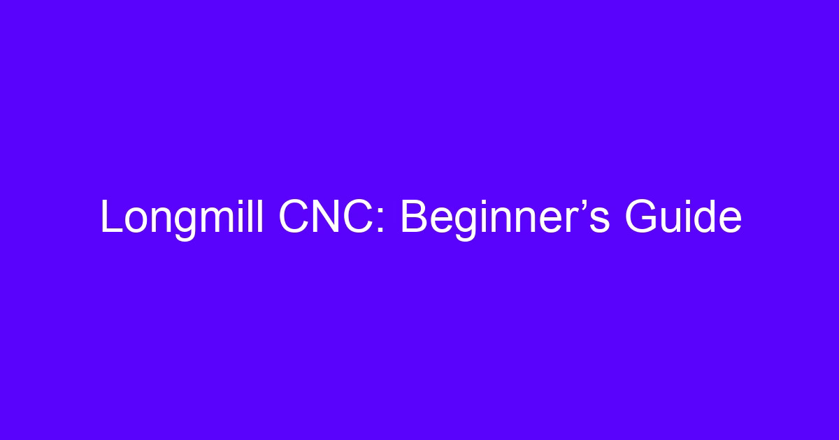 Longmill CNC beginners guide showing a benchtop gantry router setup