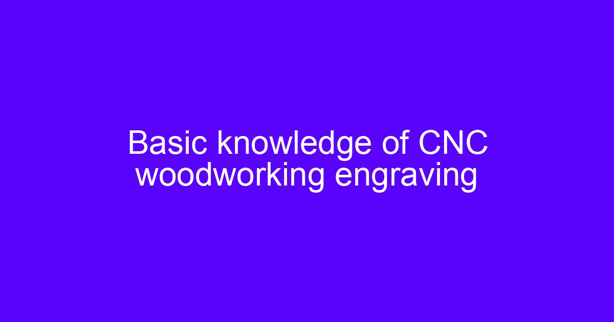 Basic knowledge of CNC wood milling master workflow