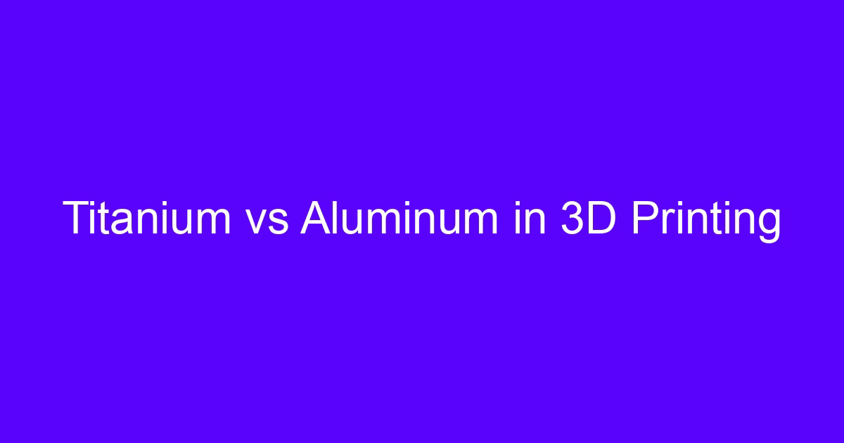 3D printing in titanium compared with aluminum for metal additive parts
