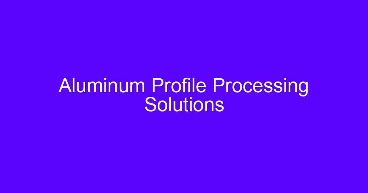 CNC machining technology for aluminum profile processing setup