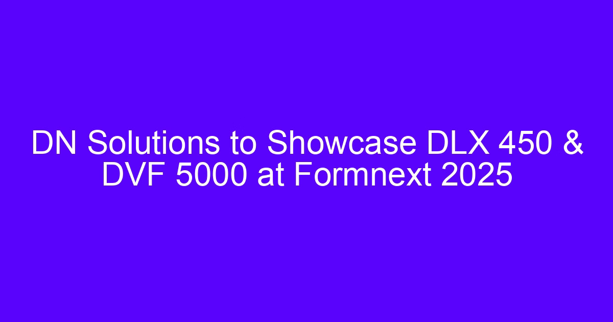 DLX 450 metal 3D printer and five-axis hybrid manufacturing setup