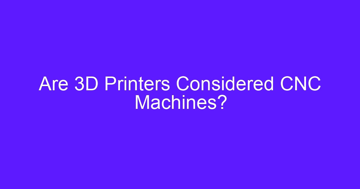 Are 3D Printers Considered CNC Machines?