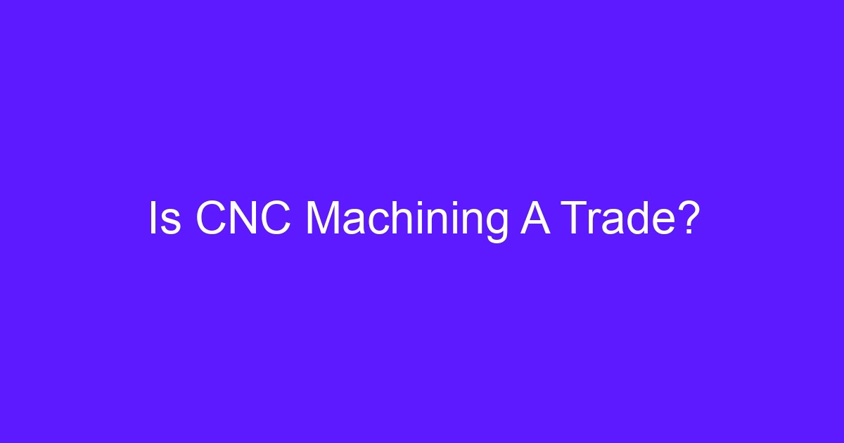 Is CNC Machining A Trade? Machined metal parts on a workbench