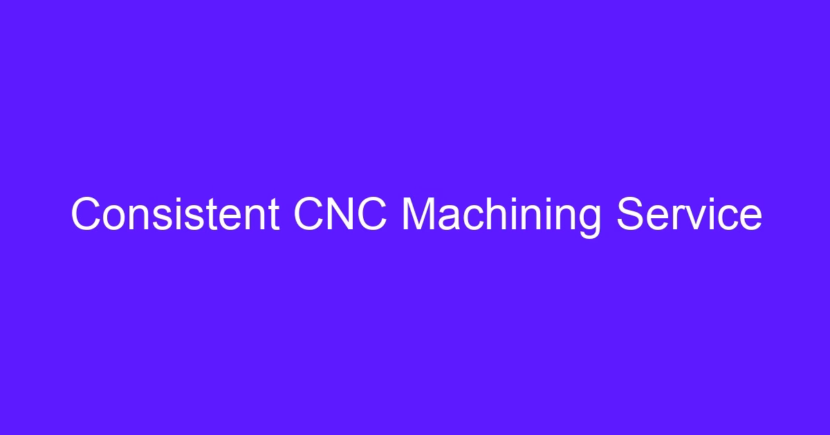 Consistent CNC machining service holding tolerance on a batch of machined parts