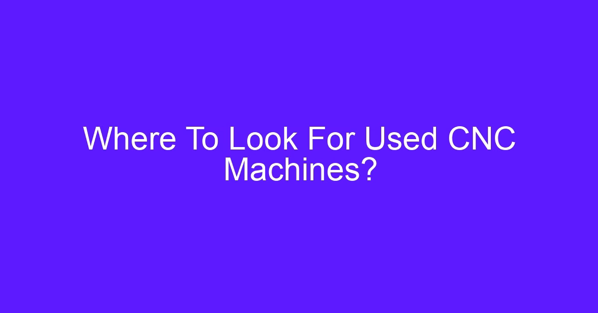 Where To Look For Used CNC Machines?