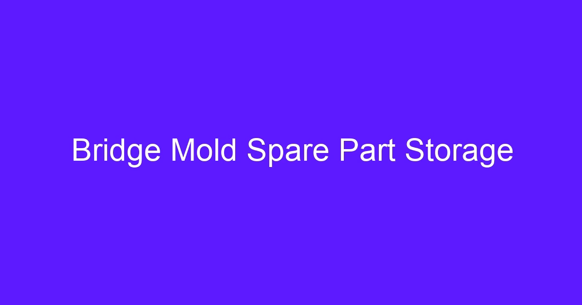 Bridge Mold Spare Part Storage