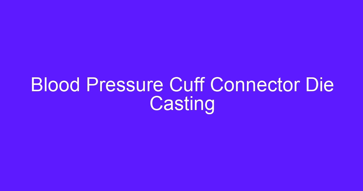 Blood Pressure Cuff Connector Die Casting